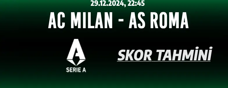 AC Milan ve AS Roma arasındaki Serie A mücadelesi, futbolseverlere unutulmaz bir maç deneyimi sunuyor.