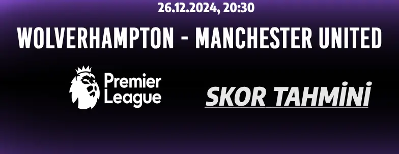 Wolves - Manchester United maçı, Premier League karşılaşması, canlı analiz ve bahis rehberi.